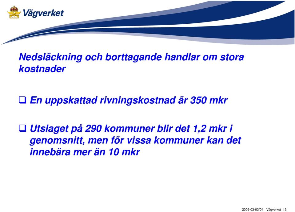 Utslaget på 290 kommuner blir det 1,2 mkr i