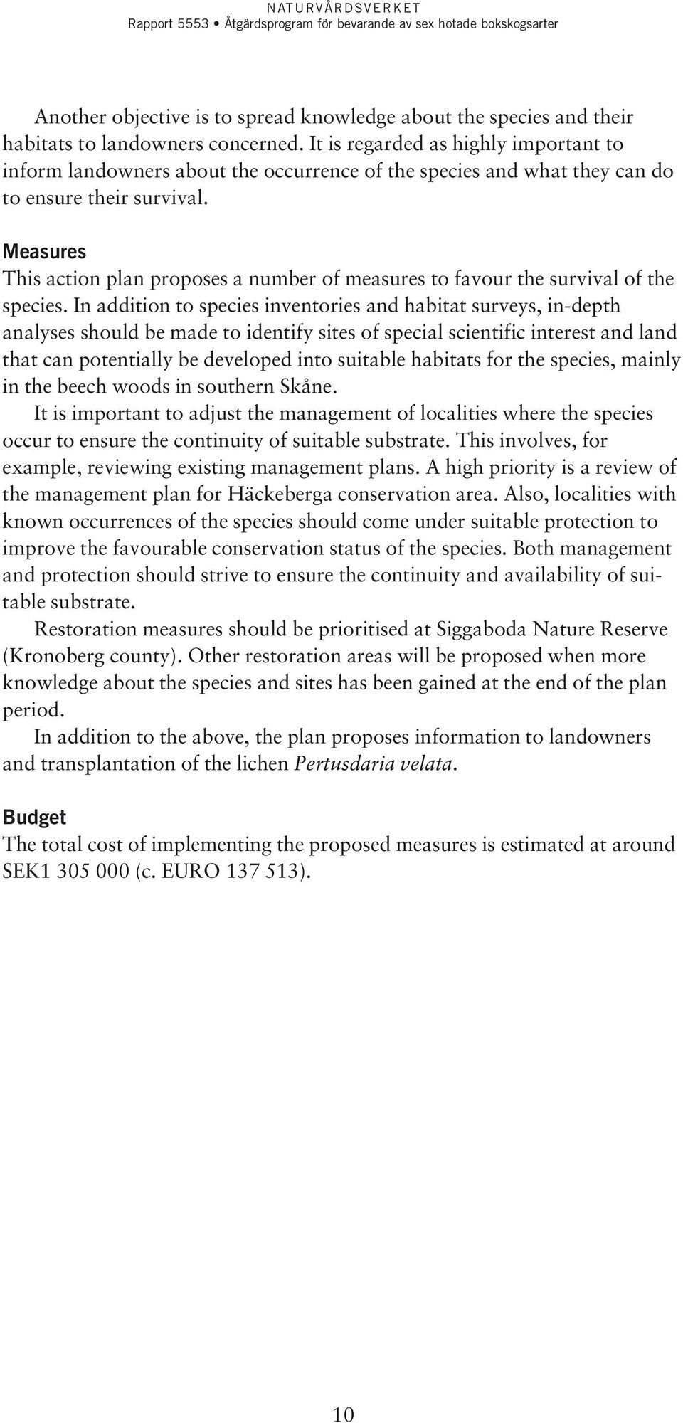 Measures This action plan proposes a number of measures to favour the survival of the species.