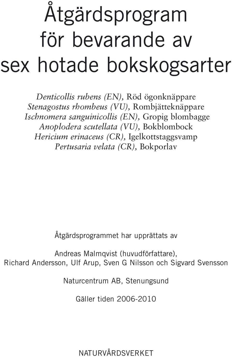 (CR), Igelkottstaggsvamp Pertusaria velata (CR), Bokporlav Åtgärdsprogrammet har upprättats av Andreas Malmqvist