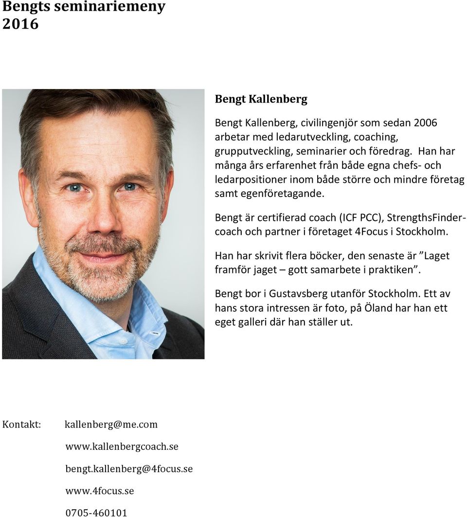 Bengt är certifierad coach (ICF PCC), StrengthsFindercoach och partner i företaget 4Focus i Stockholm.