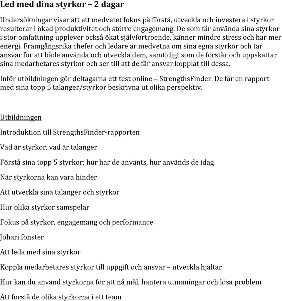 Framgångsrika chefer och ledare är medvetna om sina egna styrkor och tar ansvar för att både använda och utveckla dem, samtidigt som de förstår och uppskattar sina medarbetares styrkor och ser till