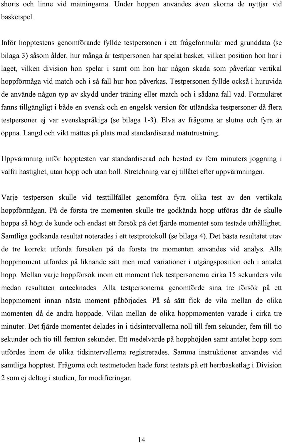 division hon spelar i samt om hon har någon skada som påverkar vertikal hoppförmåga vid match och i så fall hur hon påverkas.