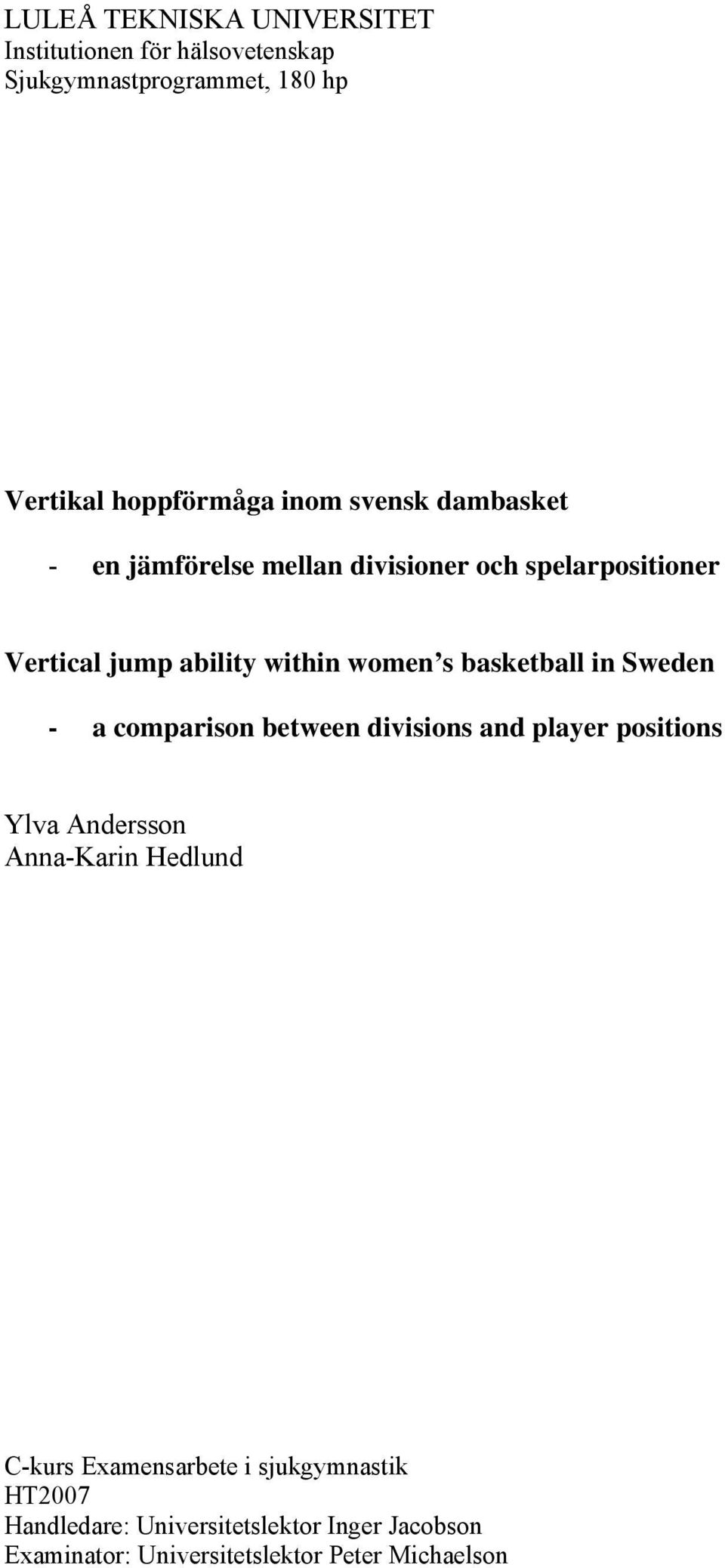 basketball in Sweden - a comparison between divisions and player positions Ylva Andersson Anna-Karin Hedlund C-kurs