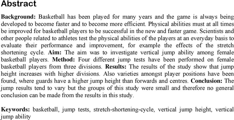 Scientists and other people related to athletes test the physical abilities of the players at an everyday basis to evaluate their performance and improvement, for example the effects of the stretch