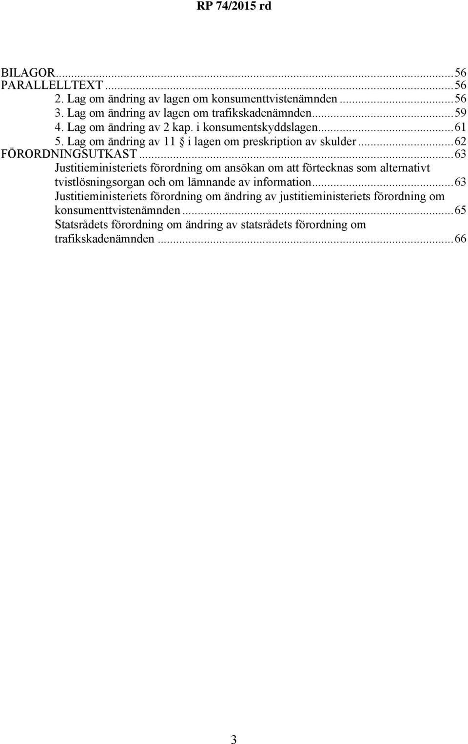 ..63 Justitieministeriets förordning om ansökan om att förtecknas som alternativt tvistlösningsorgan och om lämnande av information.