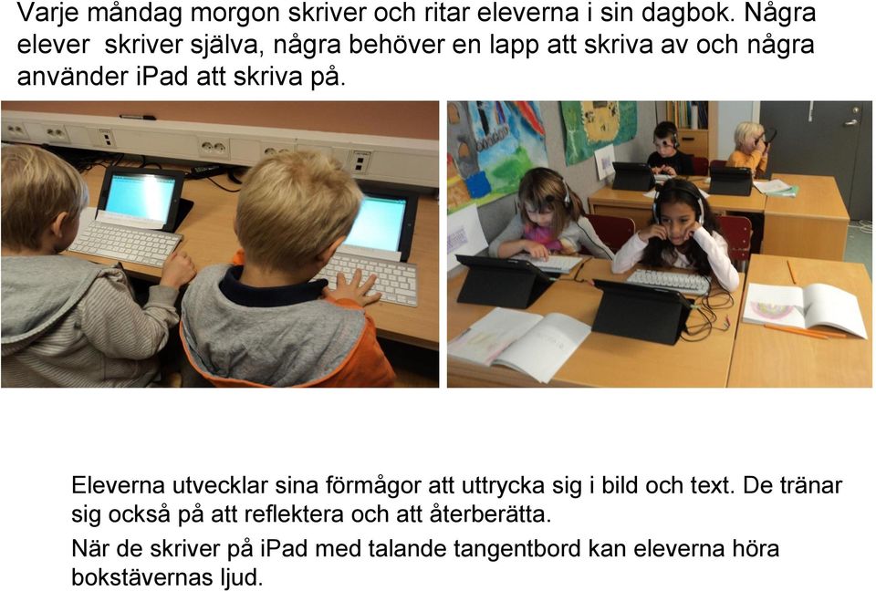 skriva på. Eleverna utvecklar sina förmågor att uttrycka sig i bild och text.