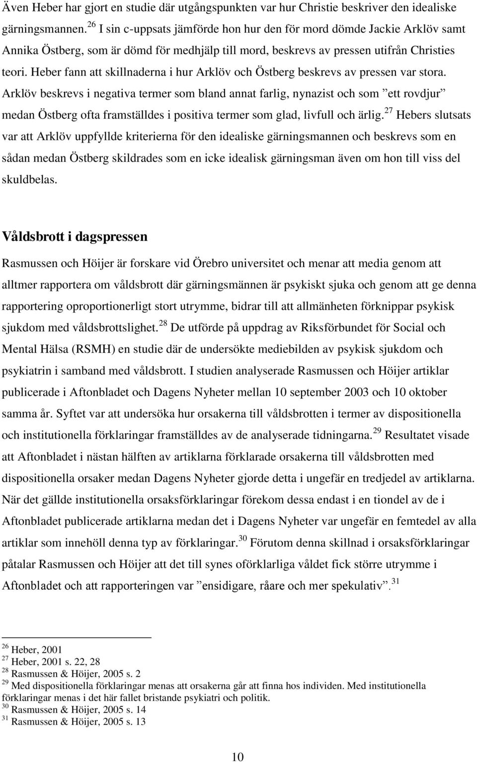 Heber fann att skillnaderna i hur Arklöv och Östberg beskrevs av pressen var stora.