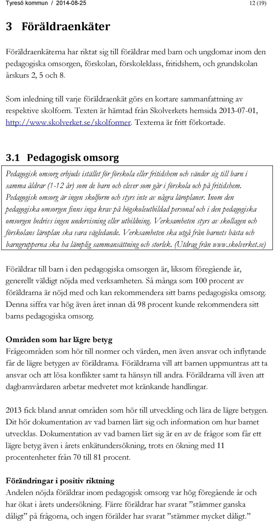 skolverket.se/skolformer. Texterna är fritt förkortade. 3.