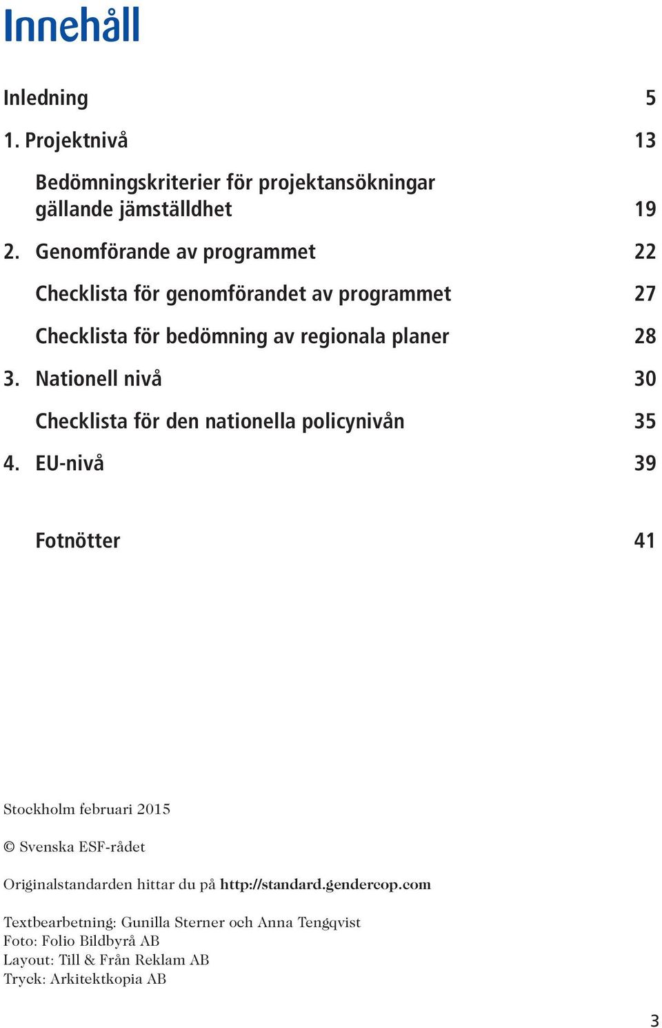 Nationell nivå 30 Checklista för den nationella policynivån 35 4.