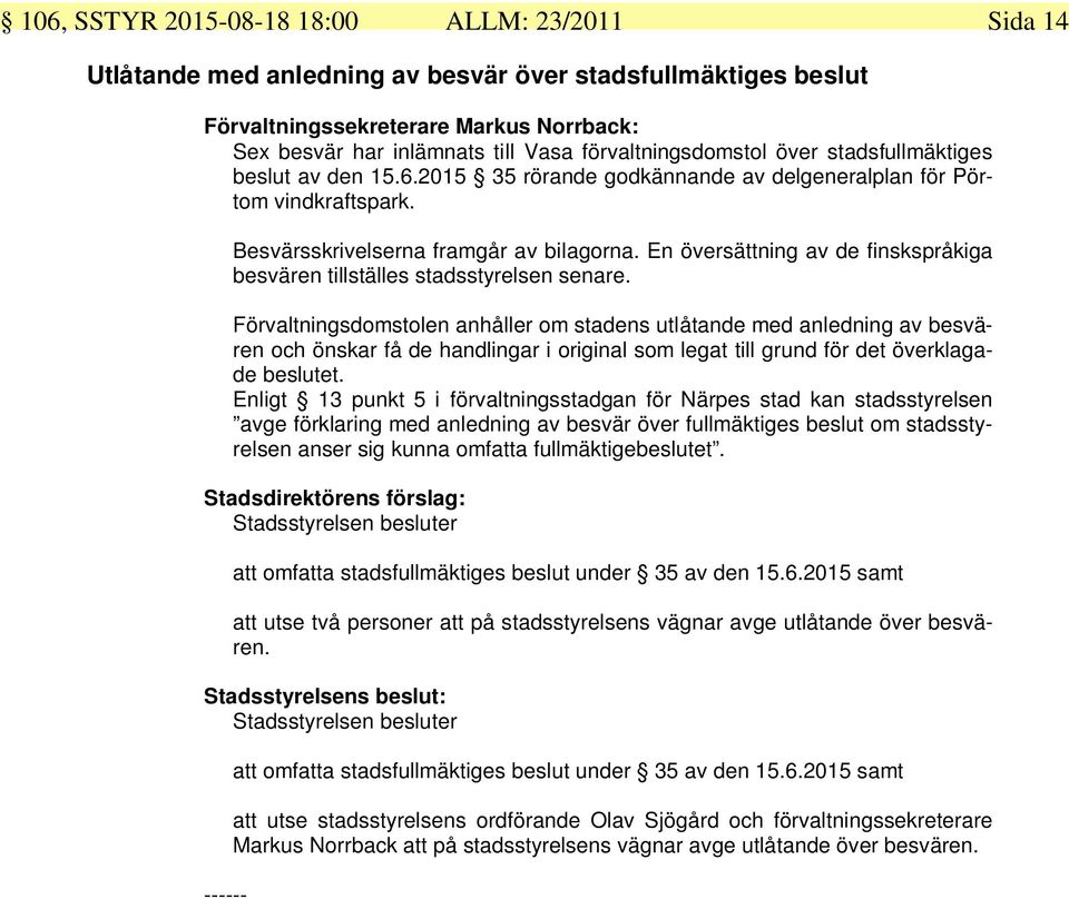 En översättning av de finskspråkiga besvären tillställes stadsstyrelsen senare.