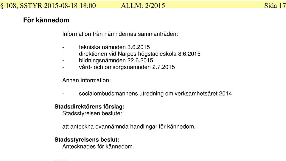 7.2015 Annan information: - socialombudsmannens utredning om verksamhetsåret 2014 Stadsdirektörens förslag: