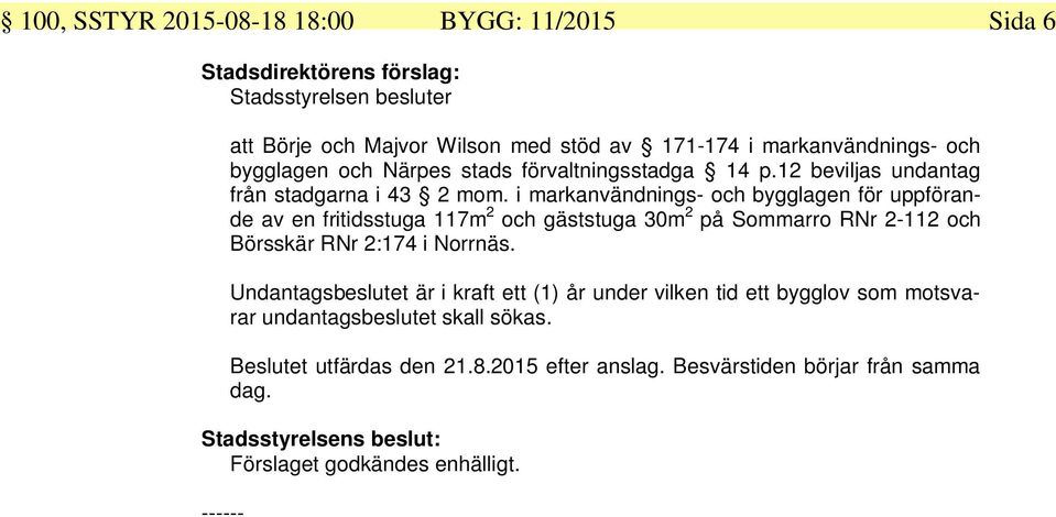 i markanvändnings- och bygglagen för uppförande av en fritidsstuga 117m 2 och gäststuga 30m 2 på Sommarro RNr 2-112 och Börsskär RNr 2:174 i Norrnäs.