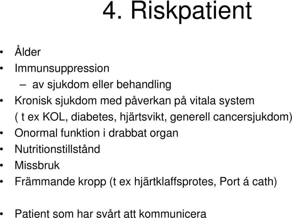 cancersjukdom) Onormal funktion i drabbat organ Nutritionstillstånd Missbruk