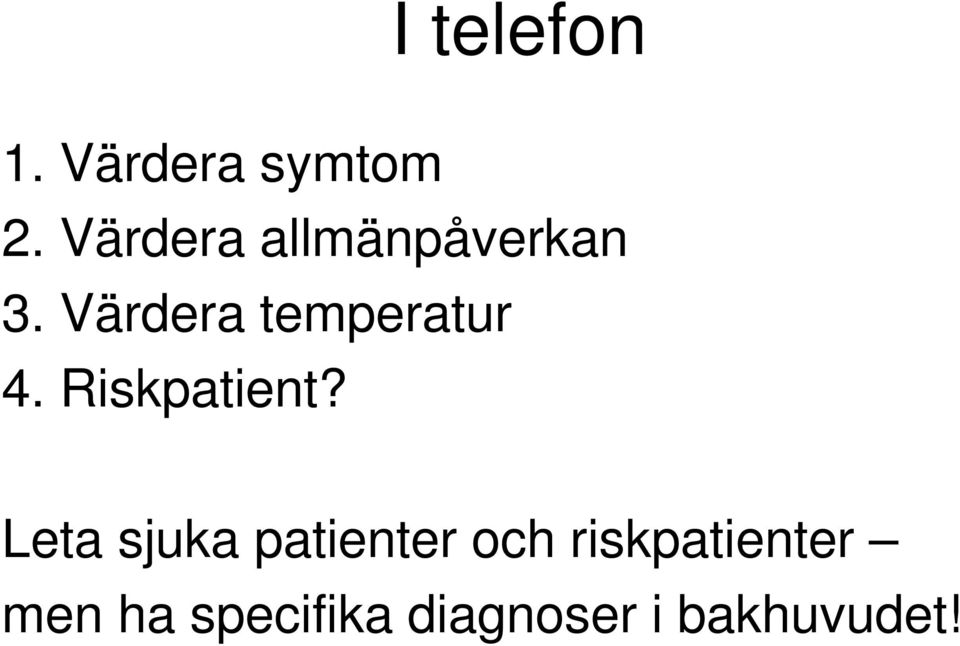 Värdera temperatur 4. Riskpatient?