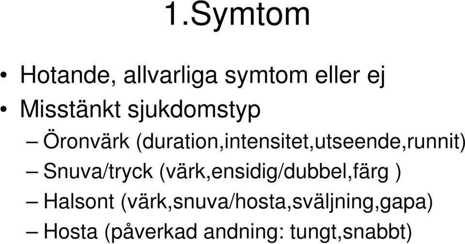 Snuva/tryck (värk,ensidig/dubbel,färg ) Halsont