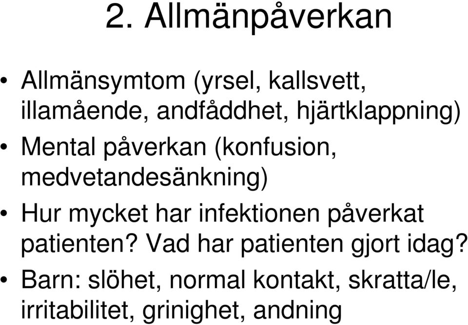 medvetandesänkning) Hur mycket har infektionen påverkat patienten?