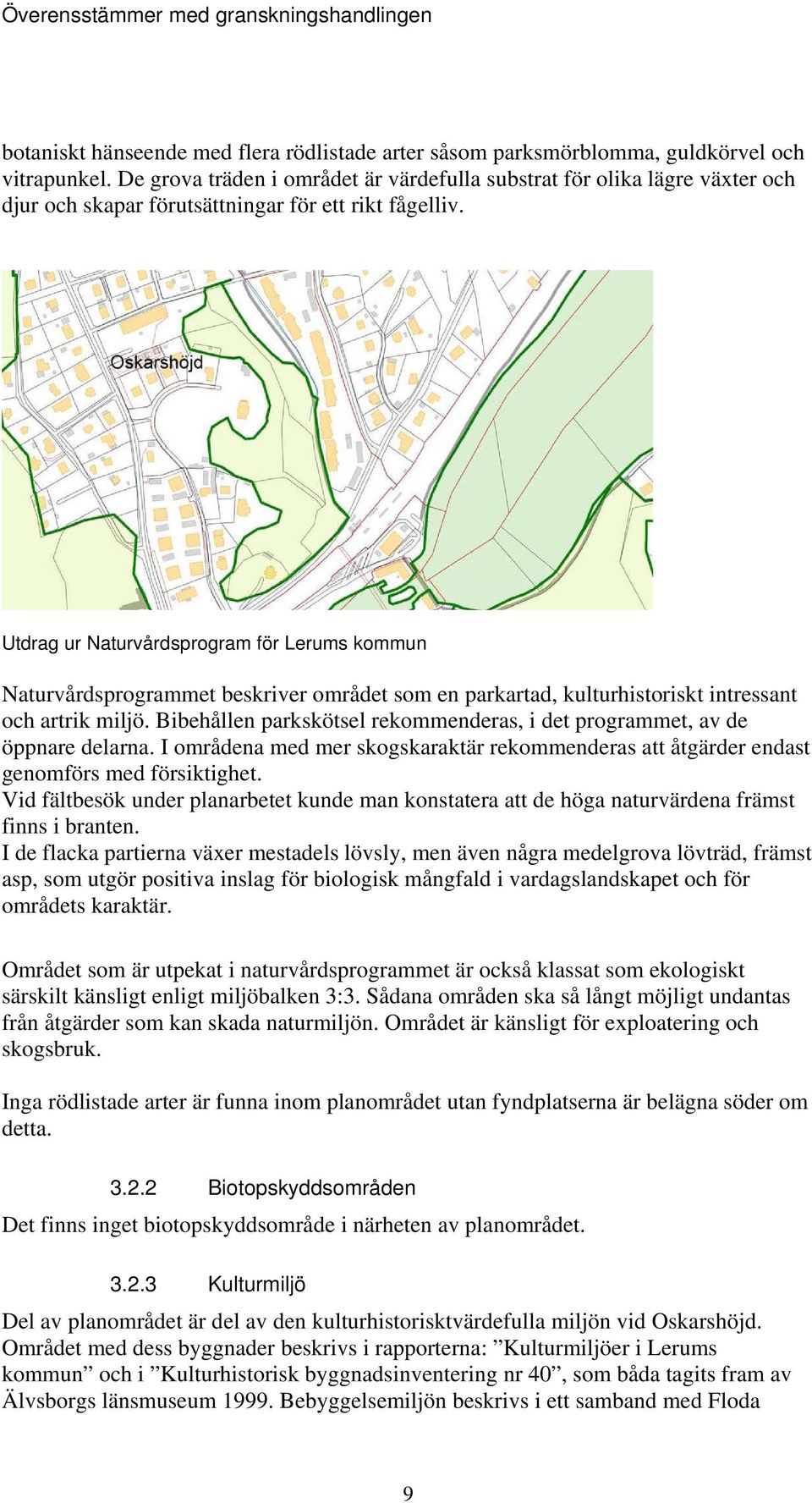 Utdrag ur Naturvårdsprogram för Lerums kommun Naturvårdsprogrammet beskriver området som en parkartad, kulturhistoriskt intressant och artrik miljö.