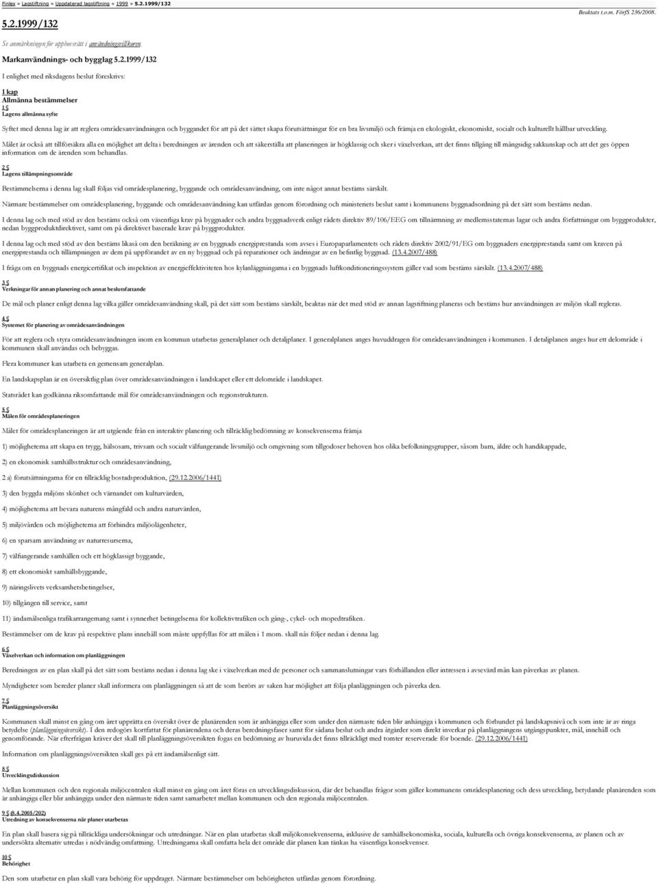 5.2.Beaktats t.o.m. FörfS 236/2008. Se anmärkningen för upphovsrätt i användningsvillkoren. Markanvändnings- och bygglag 5.2.I enlighet med riksdagens beslut föreskrivs: 1kap Allmänna bestämmelser 1