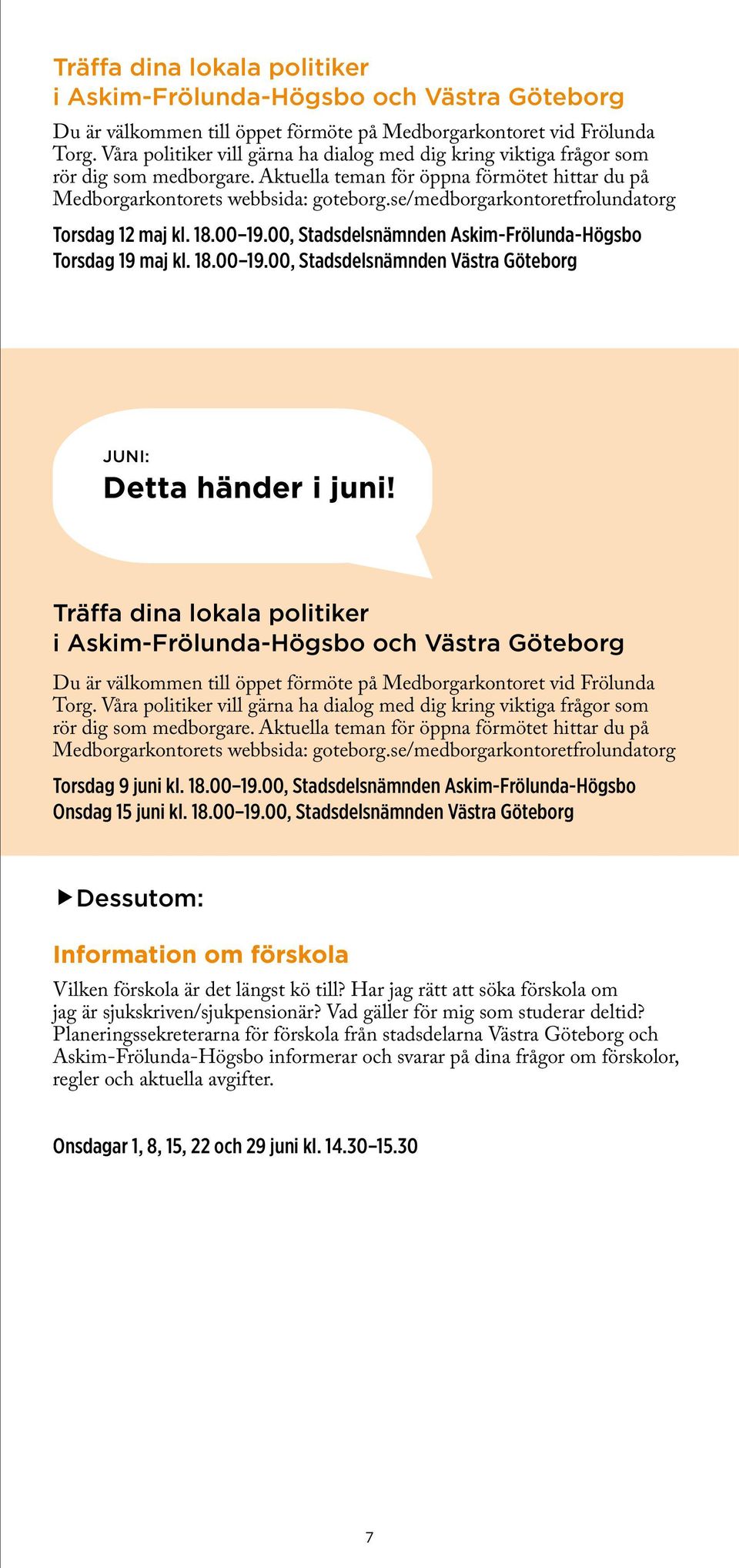 Träffa dina lokala politiker Medborgarkontorets webbsida: goteborg.se/medborgarkontoretfrolundatorg Torsdag 9 juni kl. 18.00 19.