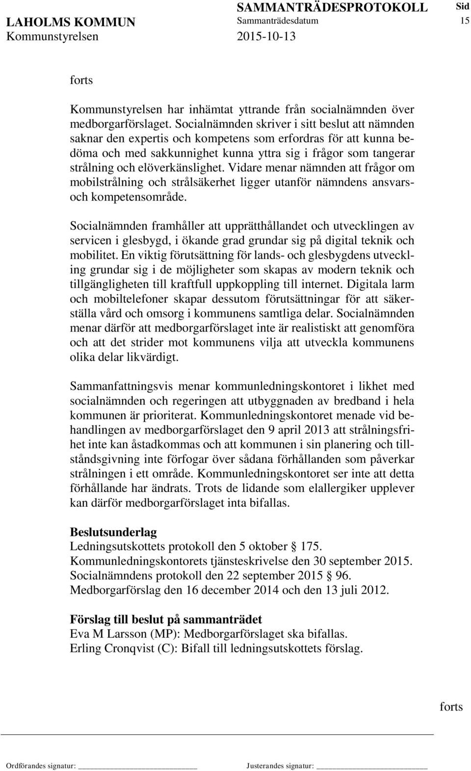 elöverkänslighet. Vidare menar nämnden att frågor om mobilstrålning och strålsäkerhet ligger utanför nämndens ansvarsoch kompetensområde.