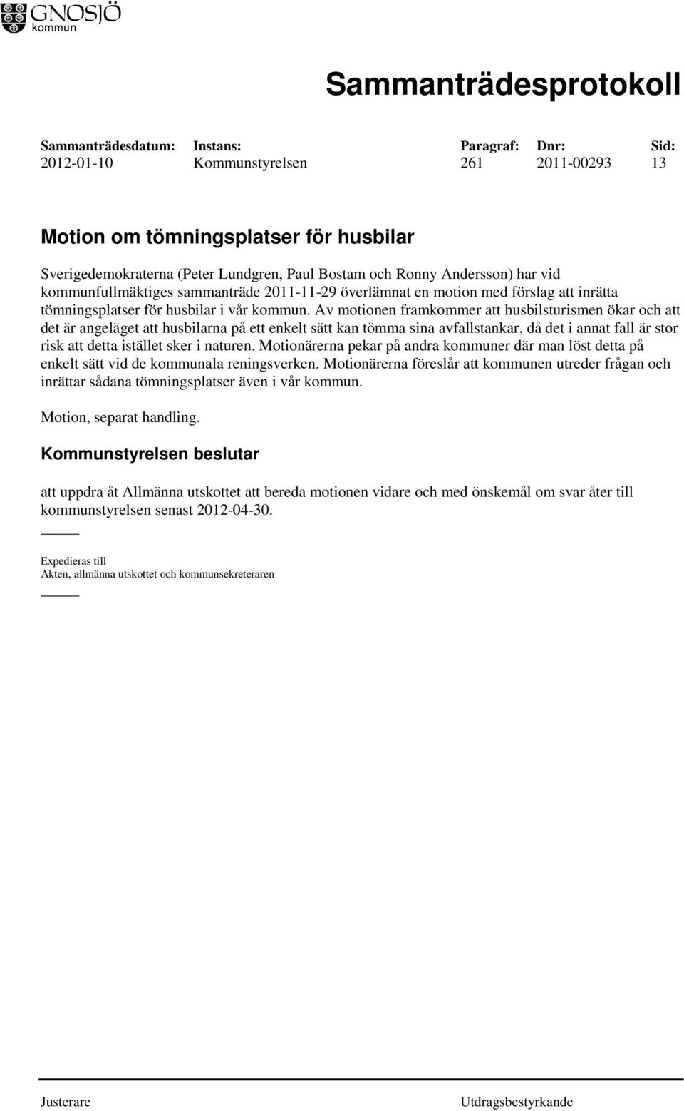 Av motionen framkommer att husbilsturismen ökar och att det är angeläget att husbilarna på ett enkelt sätt kan tömma sina avfallstankar, då det i annat fall är stor risk att detta istället sker i