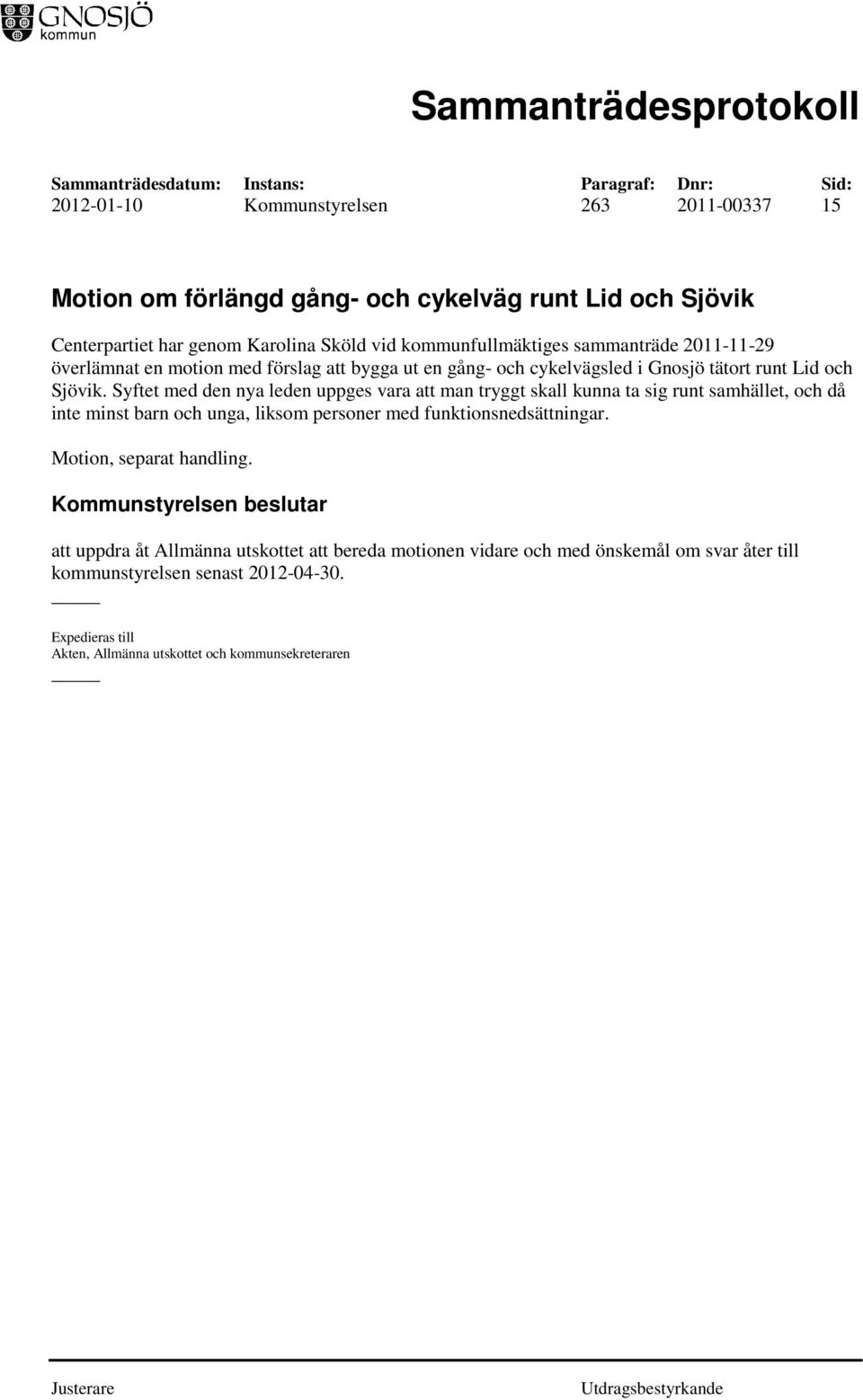 Syftet med den nya leden uppges vara att man tryggt skall kunna ta sig runt samhället, och då inte minst barn och unga, liksom personer med funktionsnedsättningar.