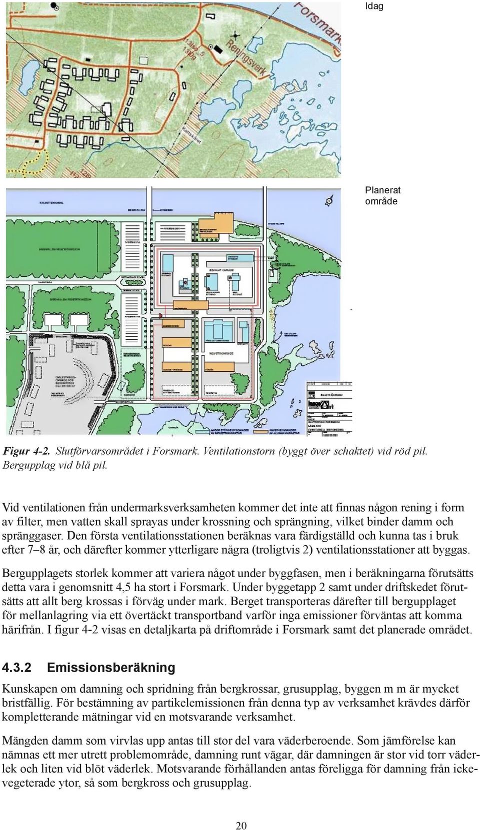 Den första ventilationsstationen beräknas vara färdig ställd och kunna tas i bruk efter 7 8 år, och därefter kommer ytterligare några (troligtvis 2) ventilations stationer att byggas.