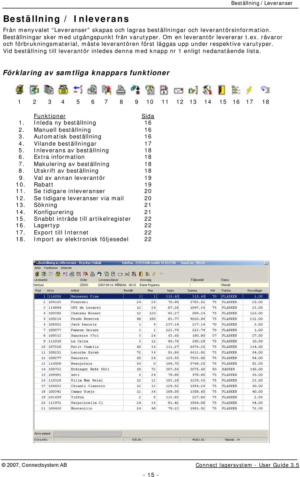 Vid beställning till leverantör inledes denna med knapp nr 1 enligt nedanstående lista. Förklaring av samtliga knappars funktioner 1 2 3 4 5 6 7 8 9 10 11 12 13 14 15 16 17 18 Funktioner Sida 1.