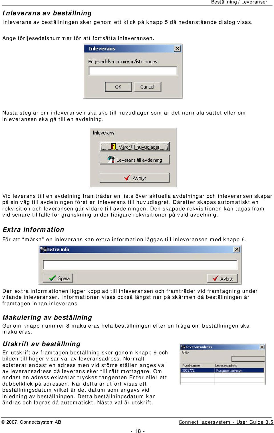 Vid leverans till en avdelning framträder en lista över aktuella avdelningar och inleveransen skapar på sin väg till avdelningen först en inleverans till huvudlagret.