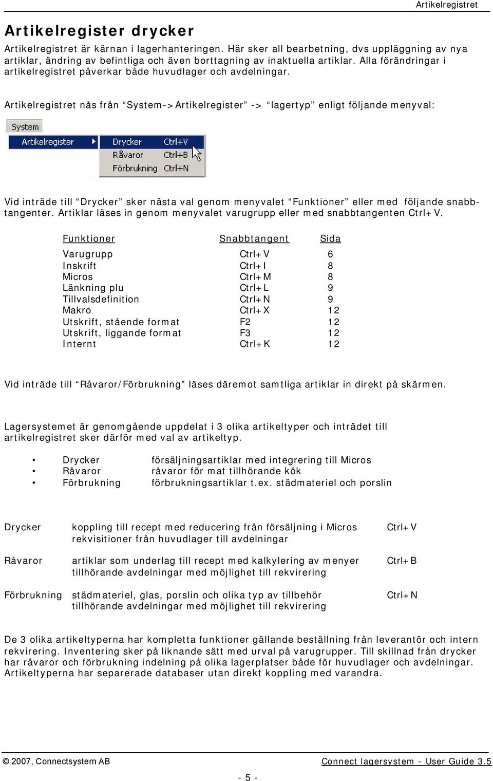 Alla förändringar i artikelregistret påverkar både huvudlager och avdelningar.