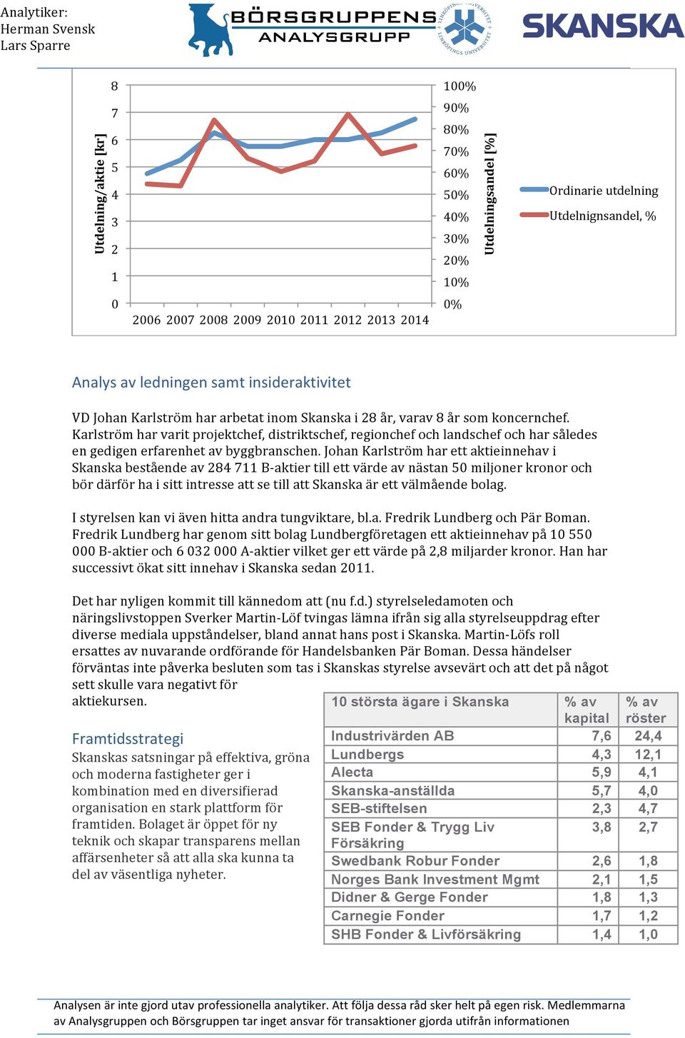 Karlström har varit projektchef, distriktschef, regionchef och landschef och har således en gedigen erfarenhet av byggbranschen.