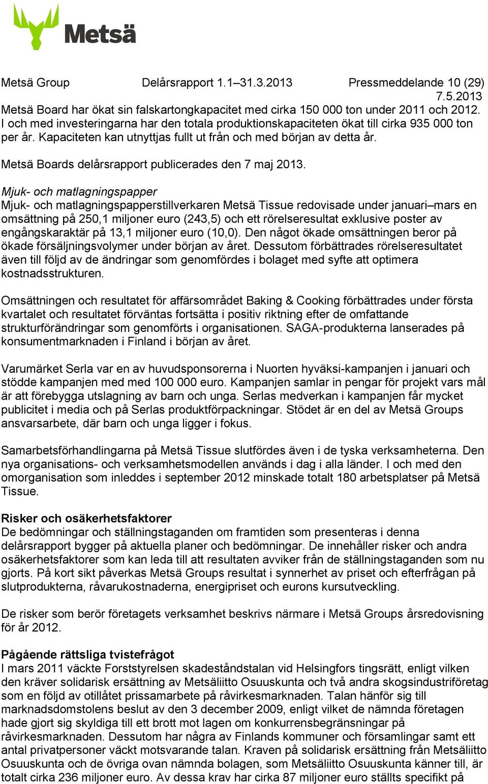 Metsä Boards delårsrapport publicerades den 7 maj 2013.