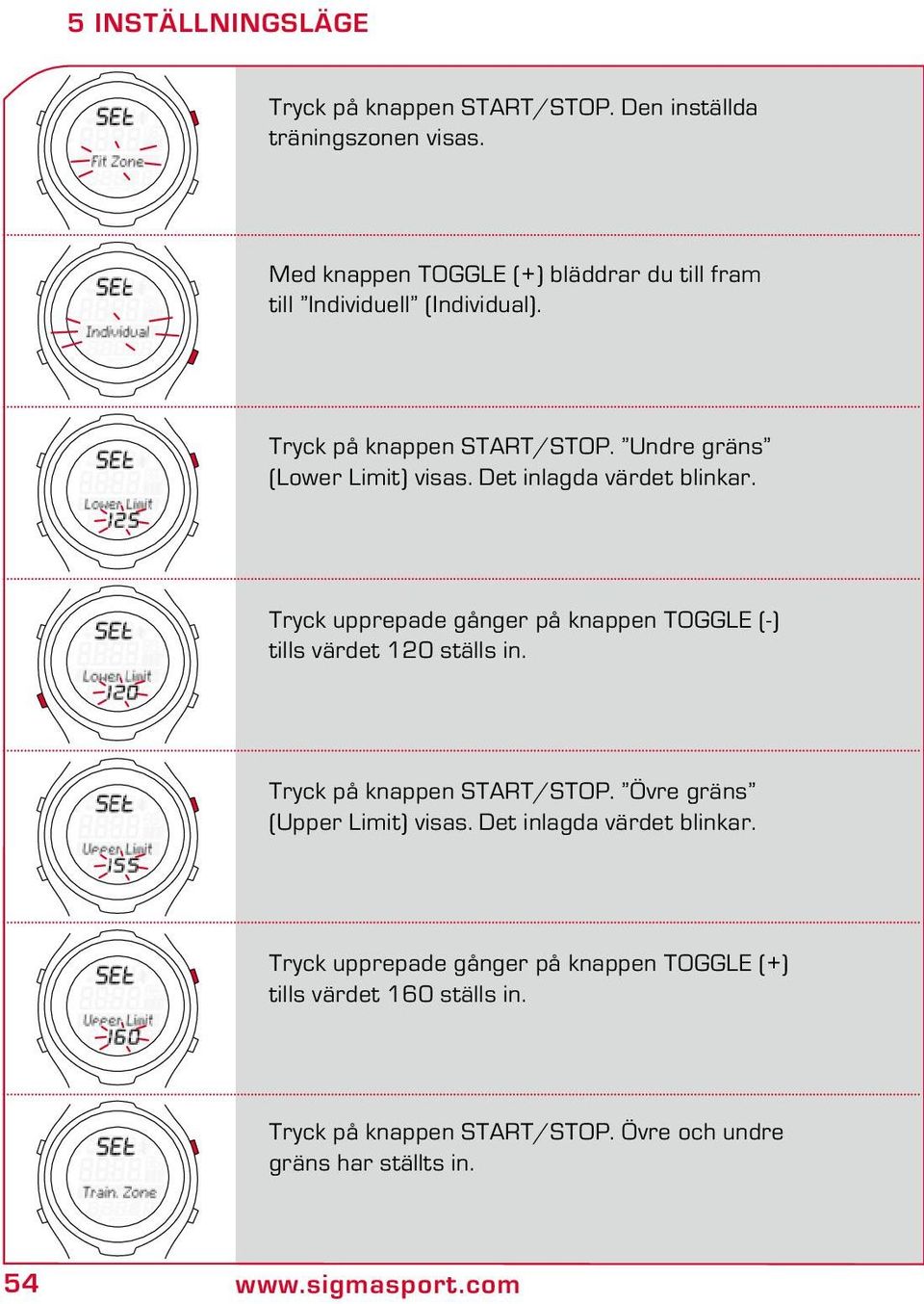 Det inlagda värdet blinkar. Tryck upprepade gånger på knappen TOGGLE (-) tills värdet 120 ställs in. Tryck på knappen START/STOP.