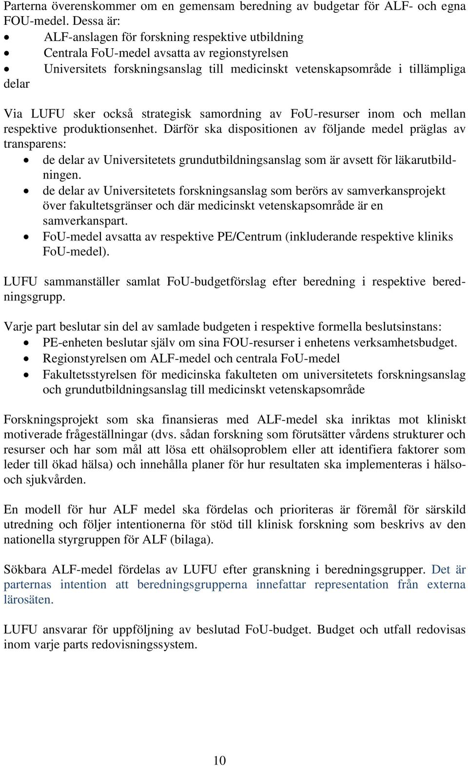 sker också strategisk samordning av FoU-resurser inom och mellan respektive produktionsenhet.