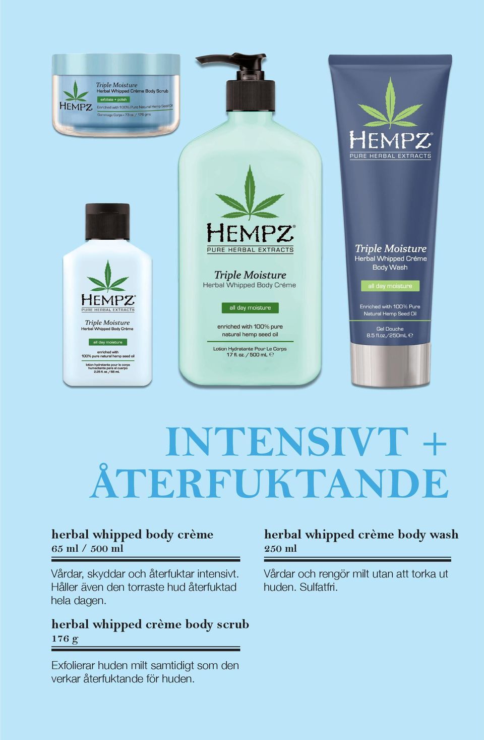 herbal whipped crème body wash 250 ml Vårdar och rengör milt utan att torka ut huden.