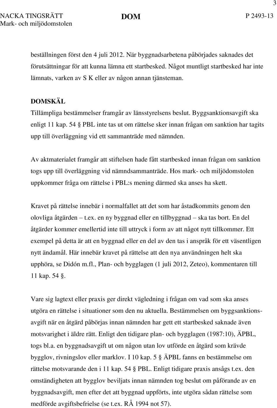 54 PBL inte tas ut om rättelse sker innan frågan om sanktion har tagits upp till överläggning vid ett sammanträde med nämnden.