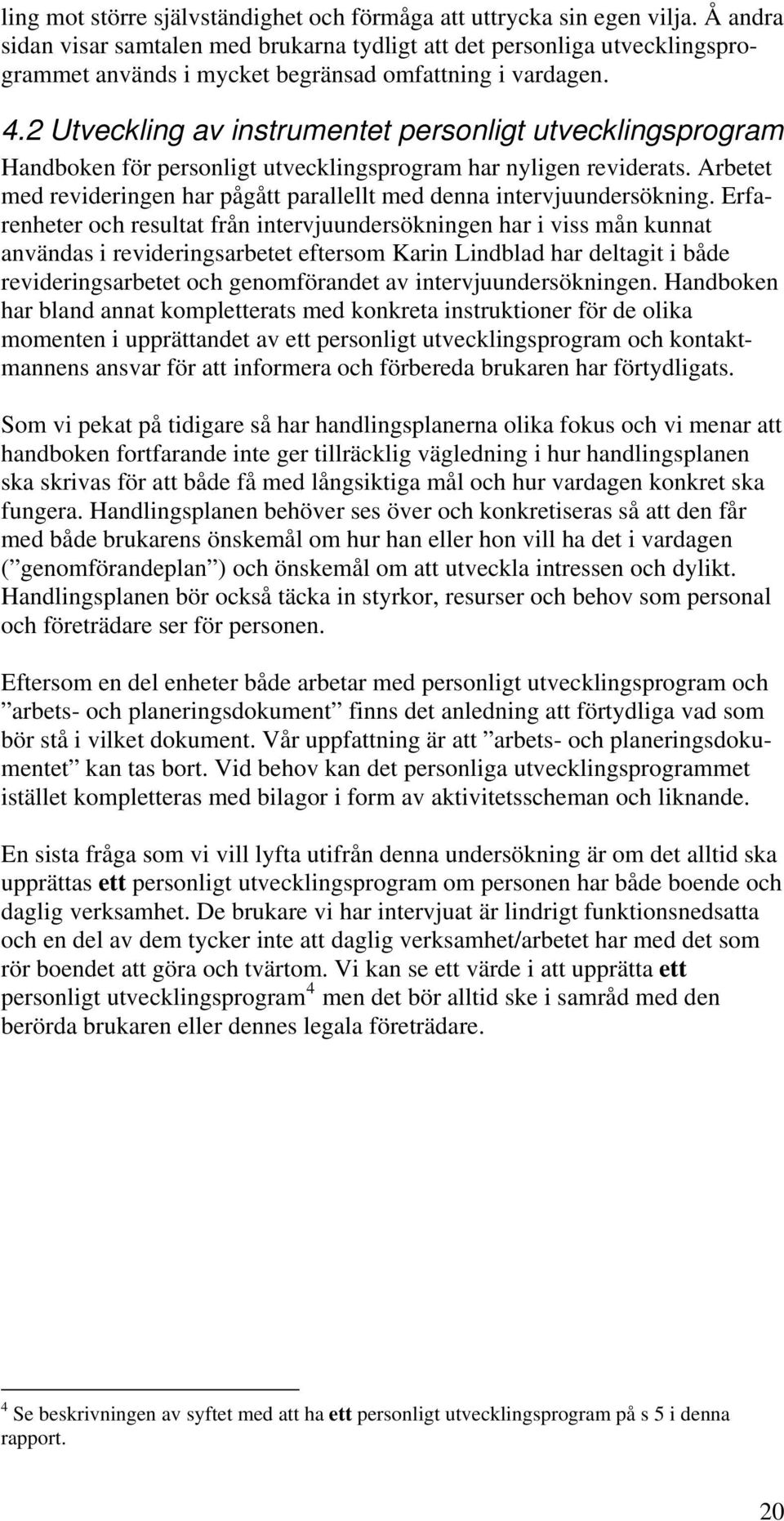 2 Utveckling av instrumentet personligt utvecklingsprogram Handboken för personligt utvecklingsprogram har nyligen reviderats.