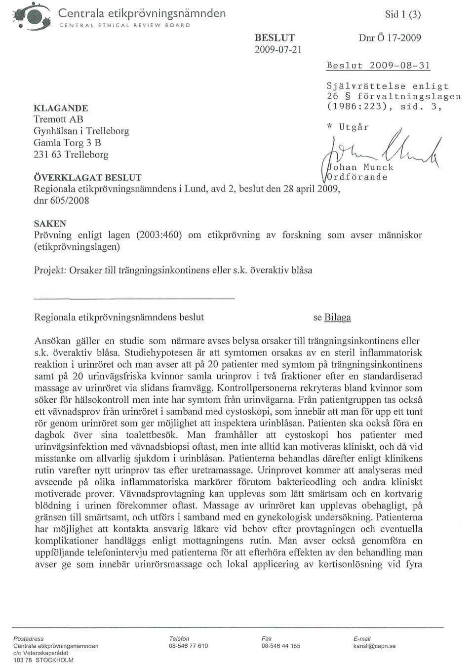 3, Tremott AB Gynhälsan i Trelleborg * U t å r Gamla Torg 3 B 231 63 Trelleborg j /Johan Munck ÖVERKLAGAT BESLUT \/Ordförande Regionala etikprövningsnänindens i Lund, avd 2, beslut den 28 april 2009,