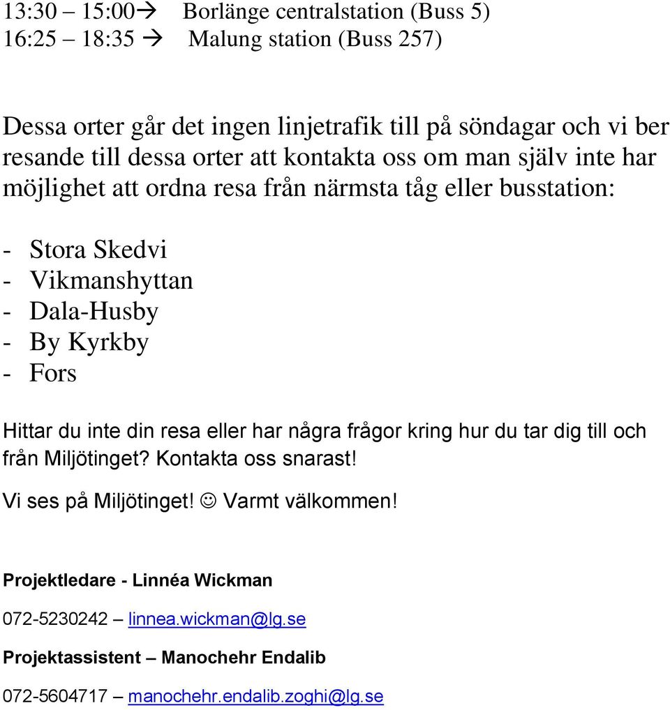 Dala-Husby - By Kyrkby - Fors Hittar du inte din resa eller har några frågor kring hur du tar dig till och från Miljötinget? Kontakta oss snarast!