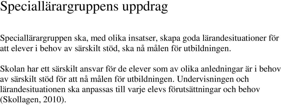 Skolan har ett särskilt ansvar för de elever som av olika anledningar är i behov av särskilt stöd för att