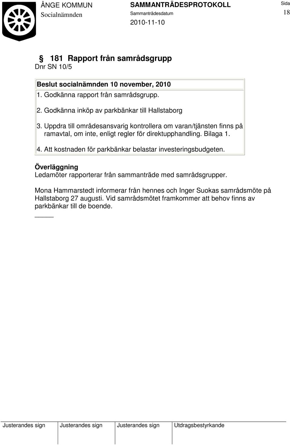 Att kostnaden för parkbänkar belastar investeringsbudgeten. Ledamöter rapporterar från sammanträde med samrådsgrupper.