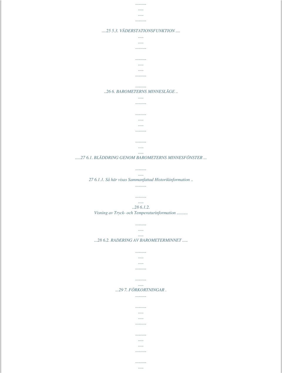 ...28 6.1.2. Visning av Tryck- och Temperaturinformation...28 6.2. RADERING AV BAROMETERMINNET.