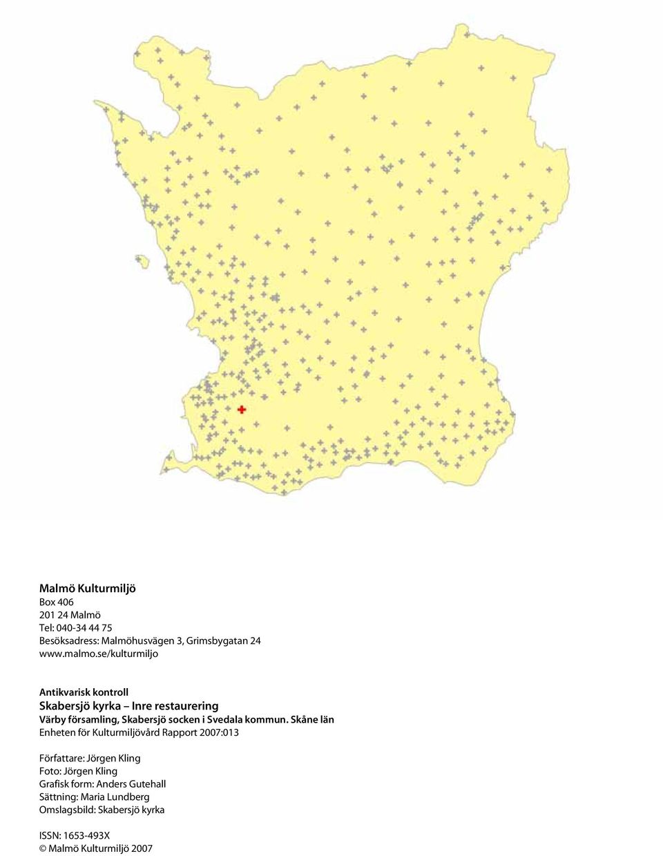 Skåne län Enheten för Kulturmiljövård Rapport 2007:013 Författare: Jörgen Kling Foto: Jörgen Kling Grafisk form: Anders Gutehall