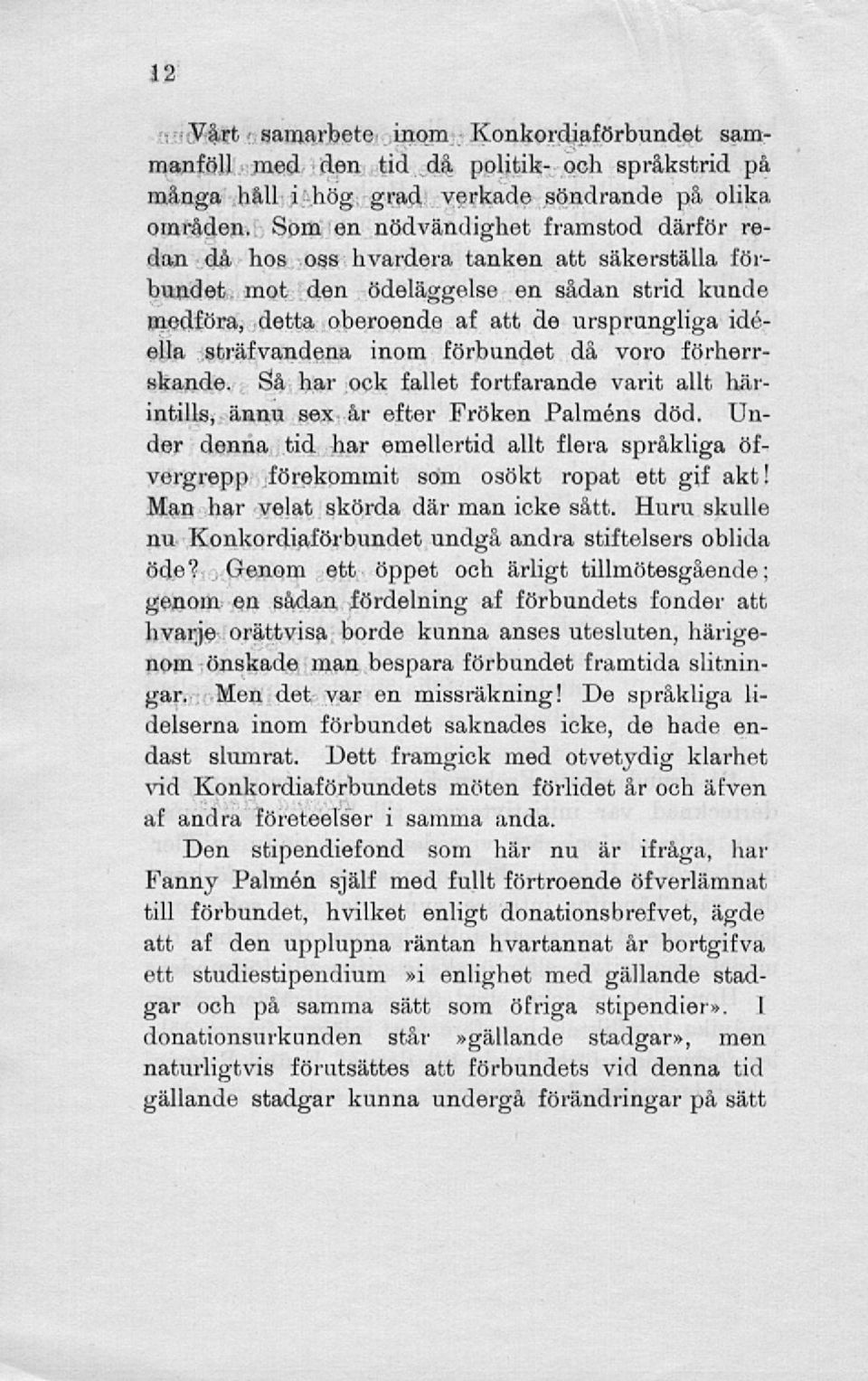 sträfvandena inom förbundet då voro förherrskande. Så har ock fallet fortfarande varit allt härintills, ännu sex år efter Fröken Palmens död.