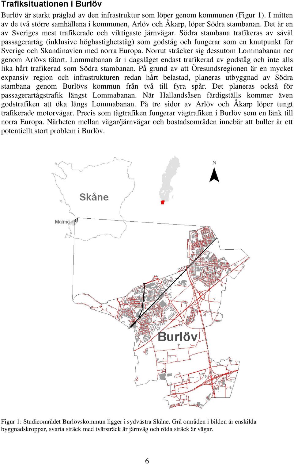 Södra stambana trafikeras av såväl passagerartåg (inklusive höghastighetståg) som godståg och fungerar som en knutpunkt för Sverige och Skandinavien med norra Europa.