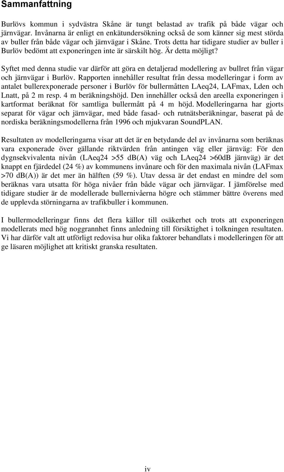 Trots detta har tidigare studier av buller i Burlöv bedömt att exponeringen inte är särskilt hög. Är detta möjligt?