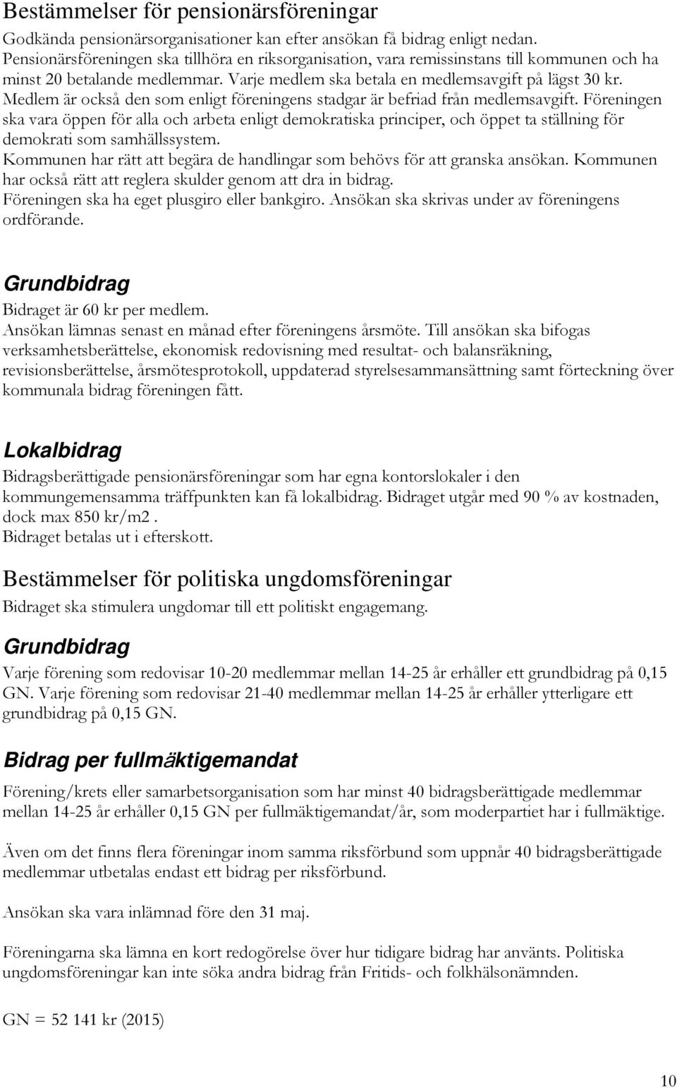 Medlem är också den som enligt föreningens stadgar är befriad från medlemsavgift.