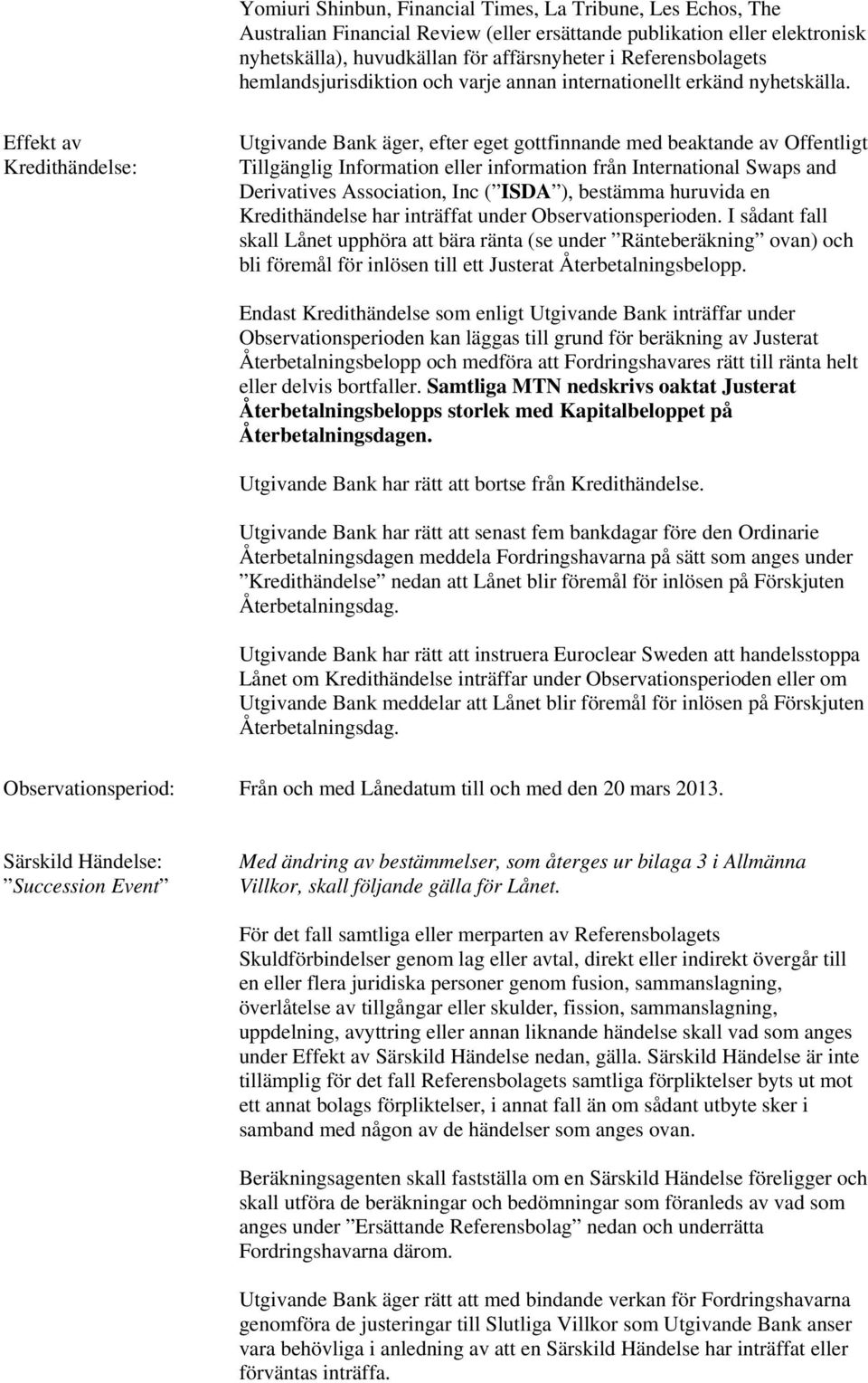 Effekt av Kredithändelse: Utgivande Bank äger, efter eget gottfinnande med beaktande av Offentligt Tillgänglig Information eller information från International Swaps and Derivatives Association, Inc