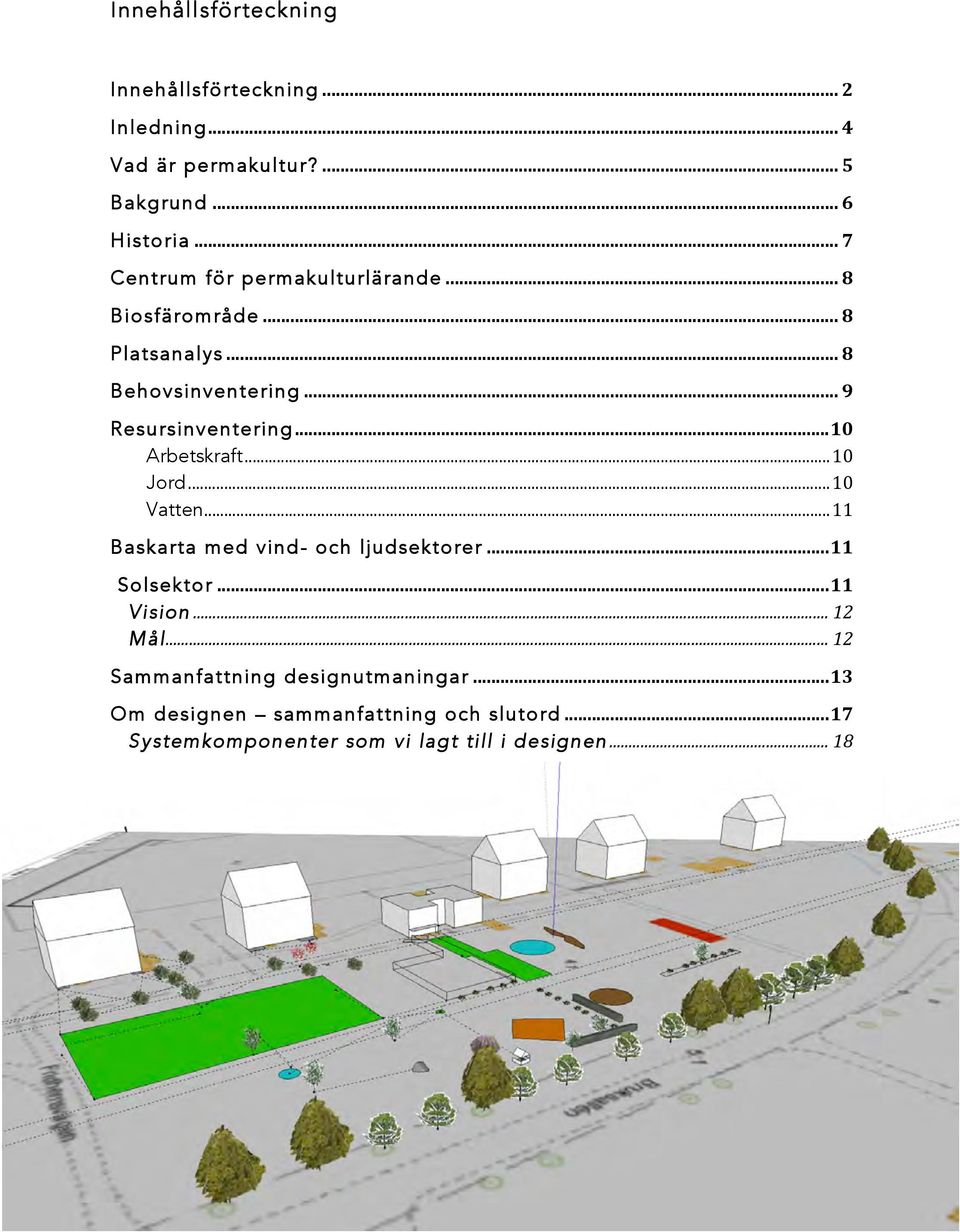 .. 10 Arbetskraft... 10 Jord... 10 Vatten... 11 Baskarta med vind- och ljudsektorer... 11 Solsektor... 11 Vision... 12 Mål.