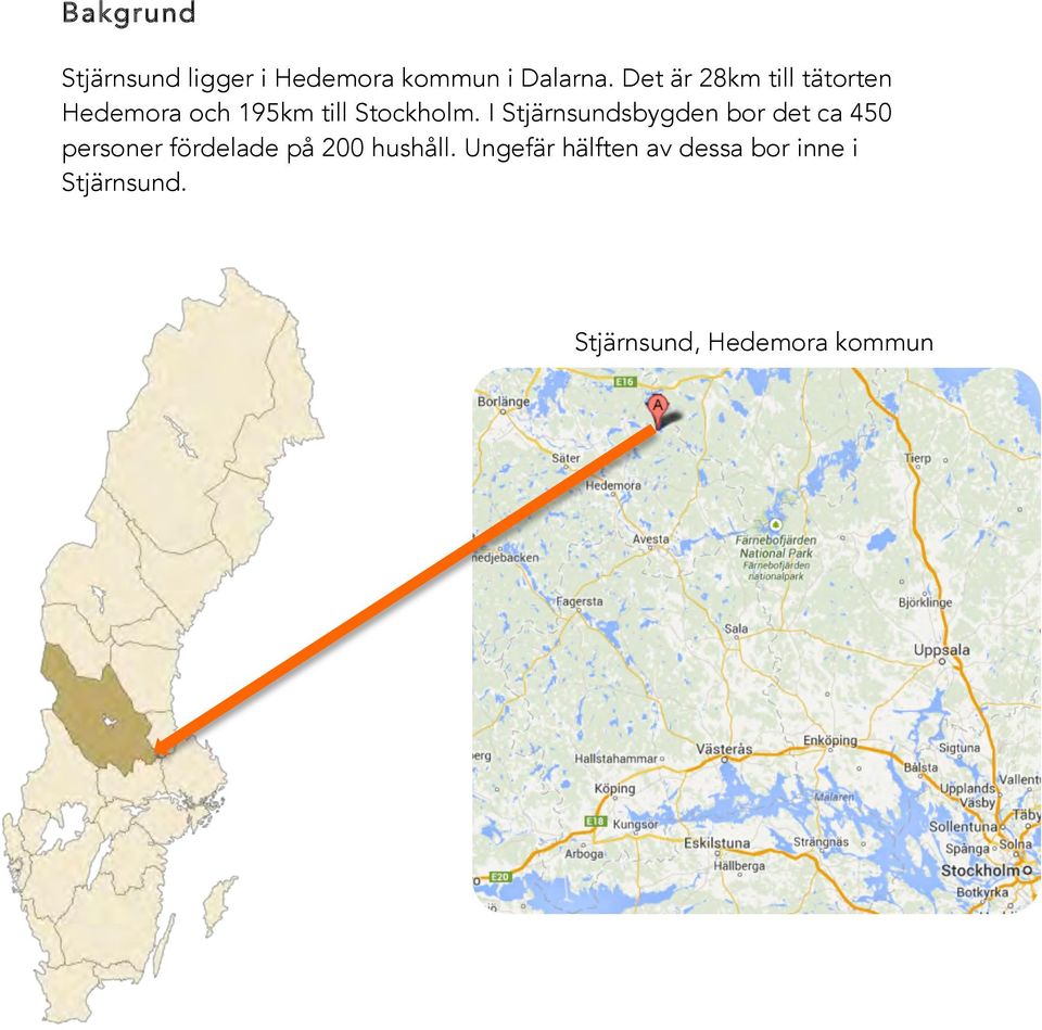 I Stjärnsundsbygden bor det ca 450 personer fördelade på 200